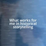 What works for me in historical storytelling