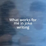 What works for me in joke writing