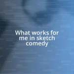 What works for me in sketch comedy