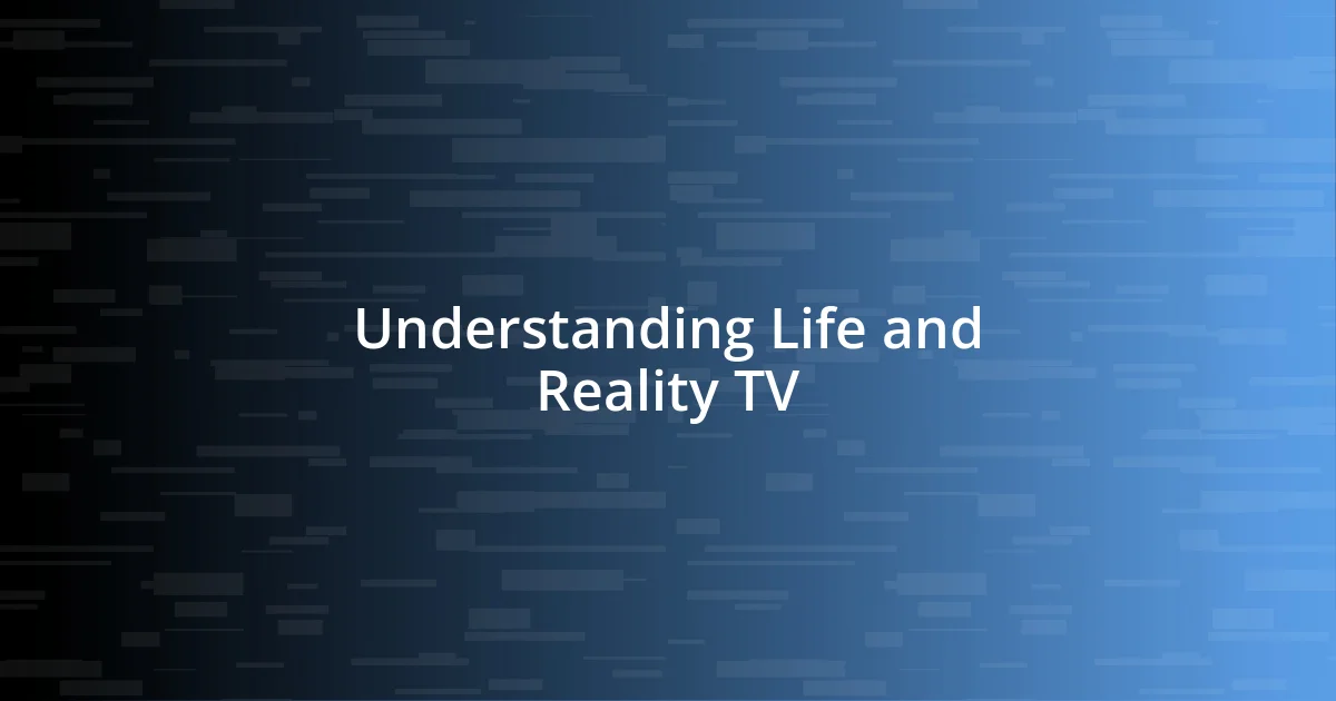 Understanding Life and Reality TV