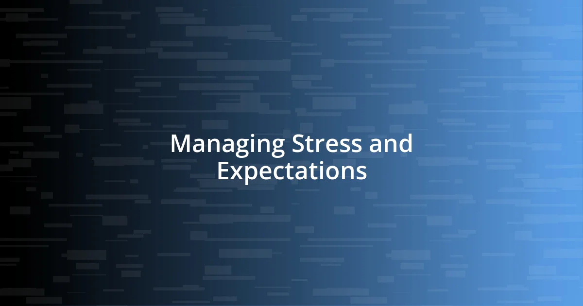 Managing Stress and Expectations