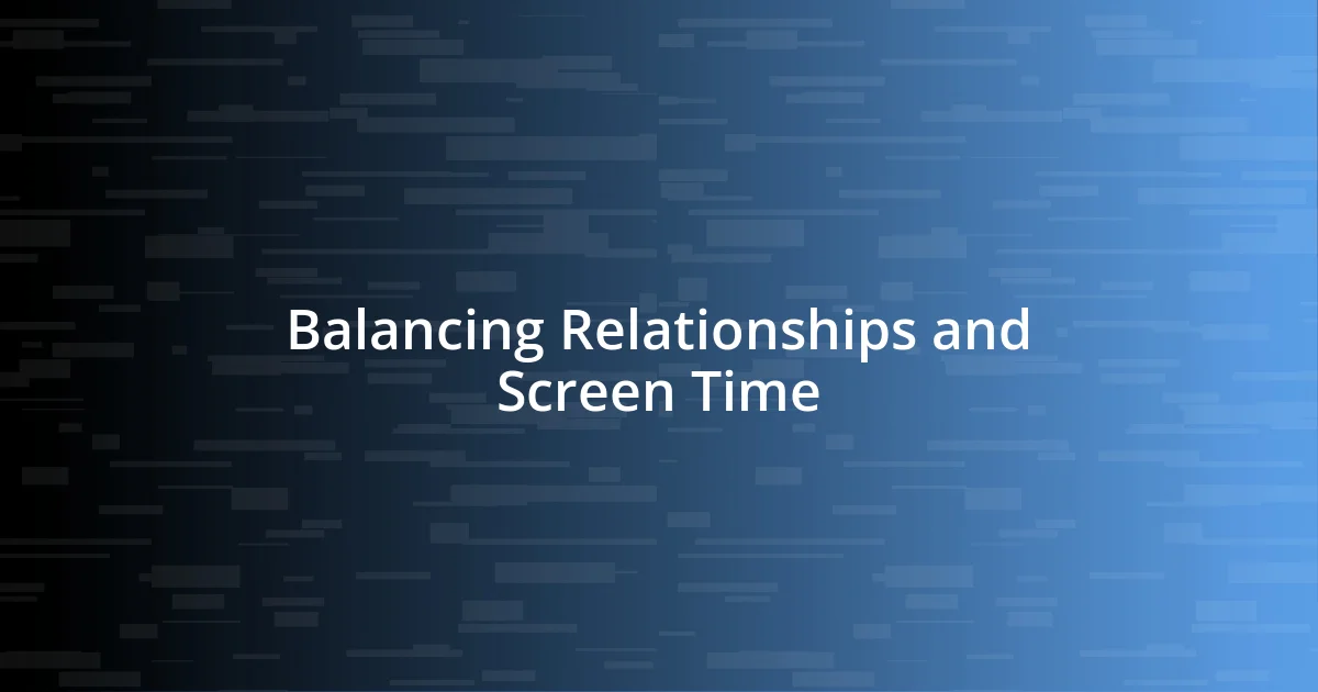 Balancing Relationships and Screen Time