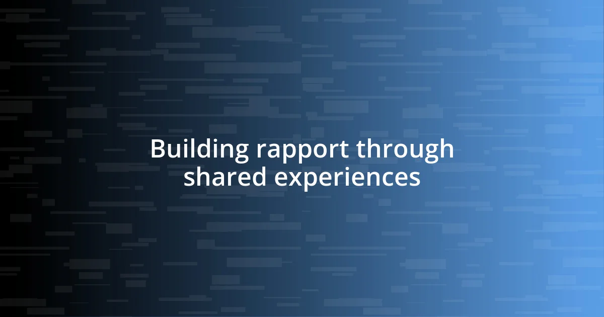 Building rapport through shared experiences