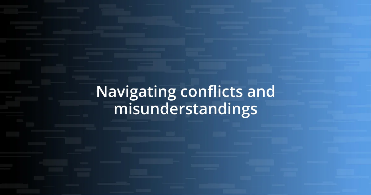 Navigating conflicts and misunderstandings