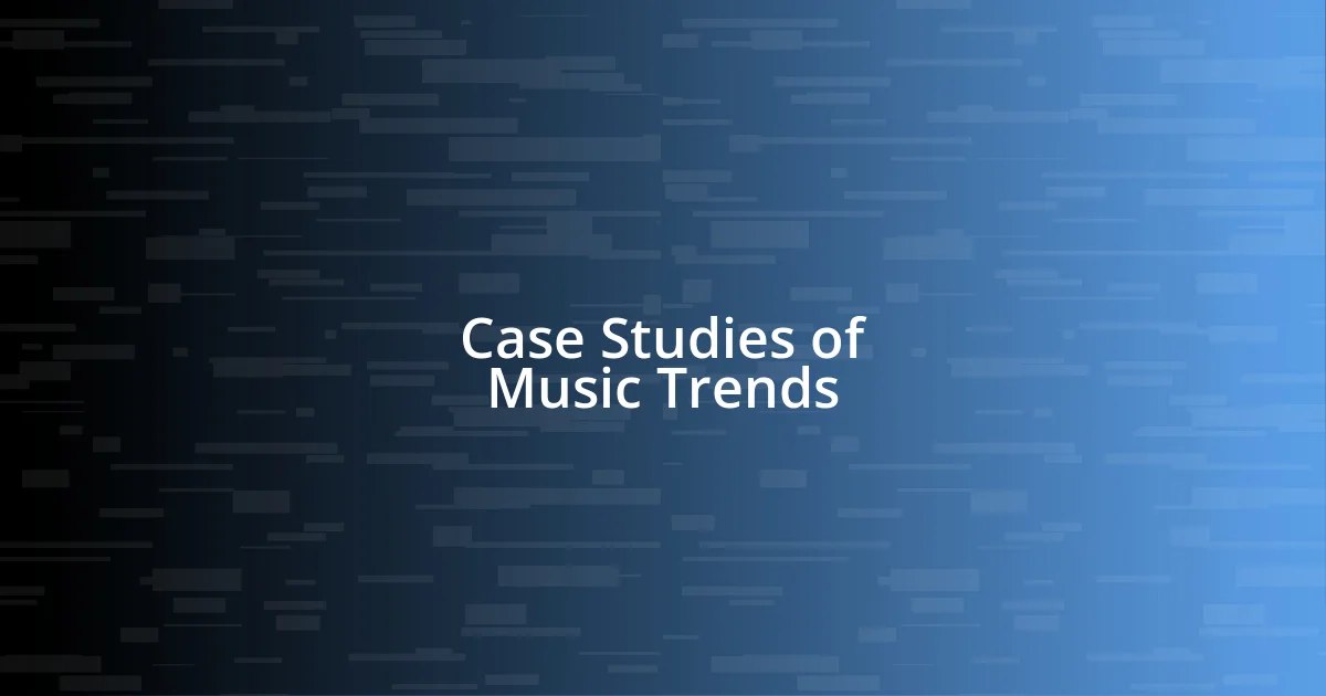 Case Studies of Music Trends