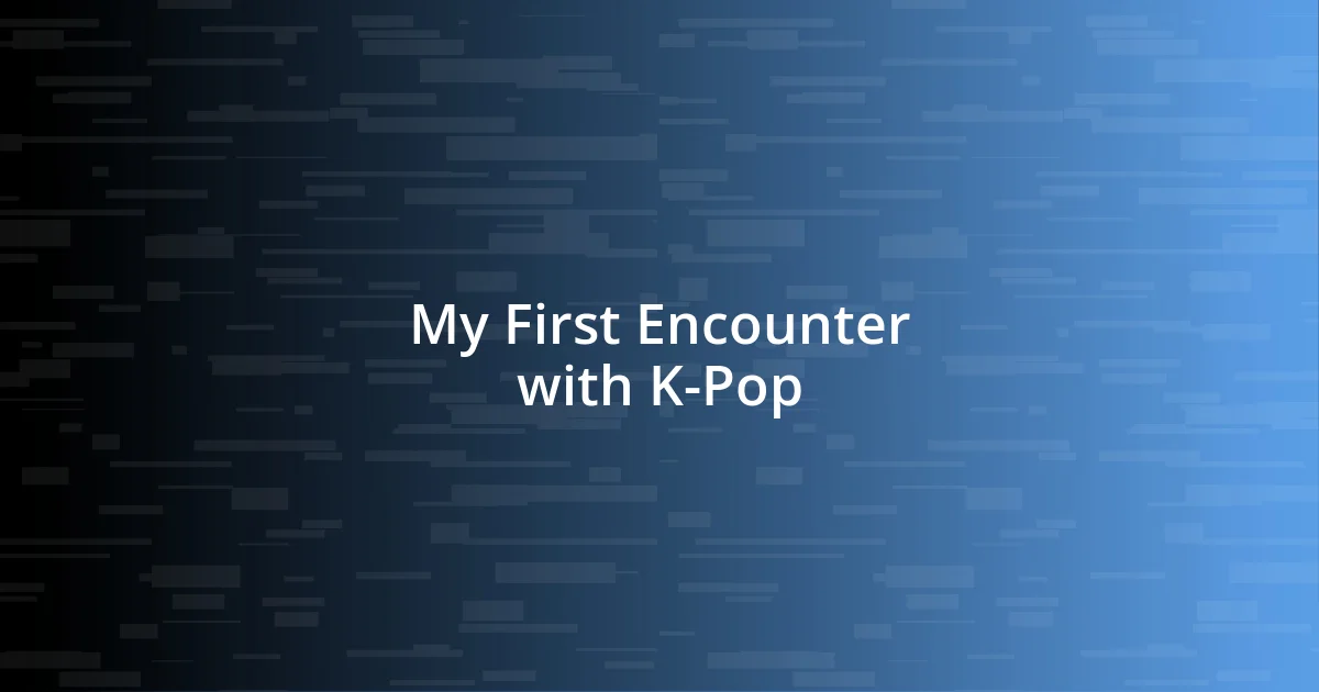 My First Encounter with K-Pop