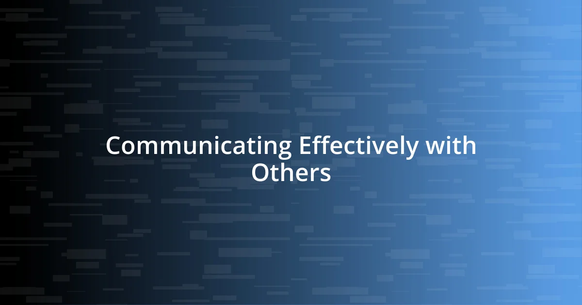 Communicating Effectively with Others