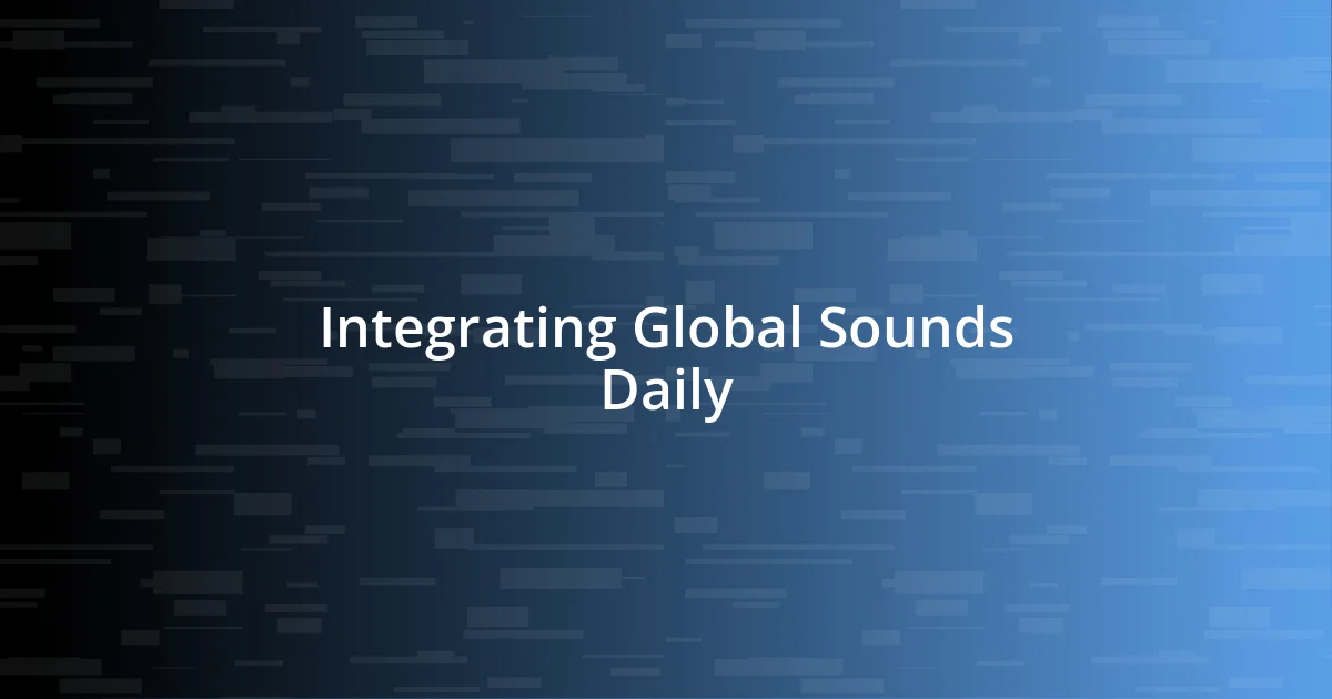 Integrating Global Sounds Daily