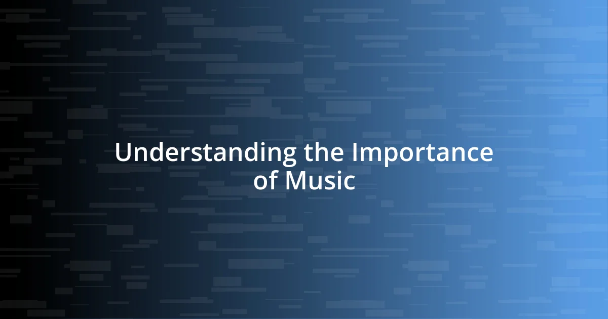 Understanding the Importance of Music