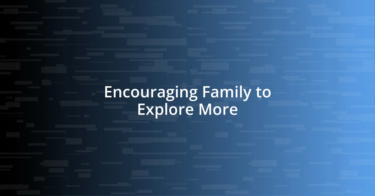 Encouraging Family to Explore More