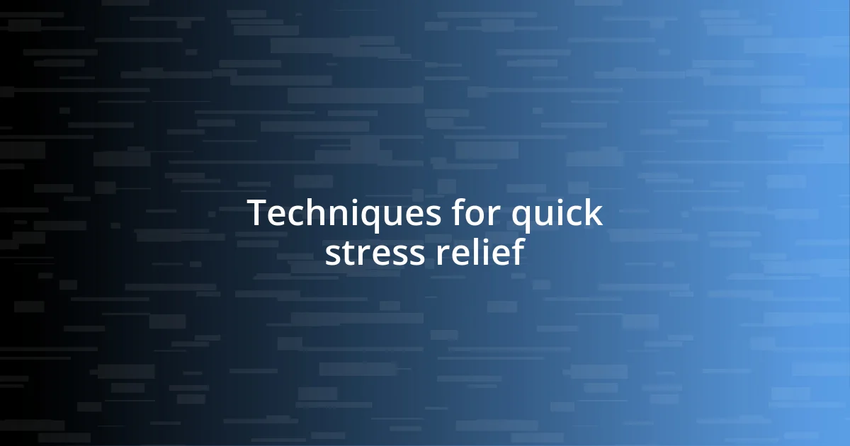 Techniques for quick stress relief