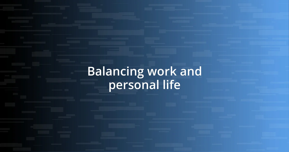 Balancing work and personal life