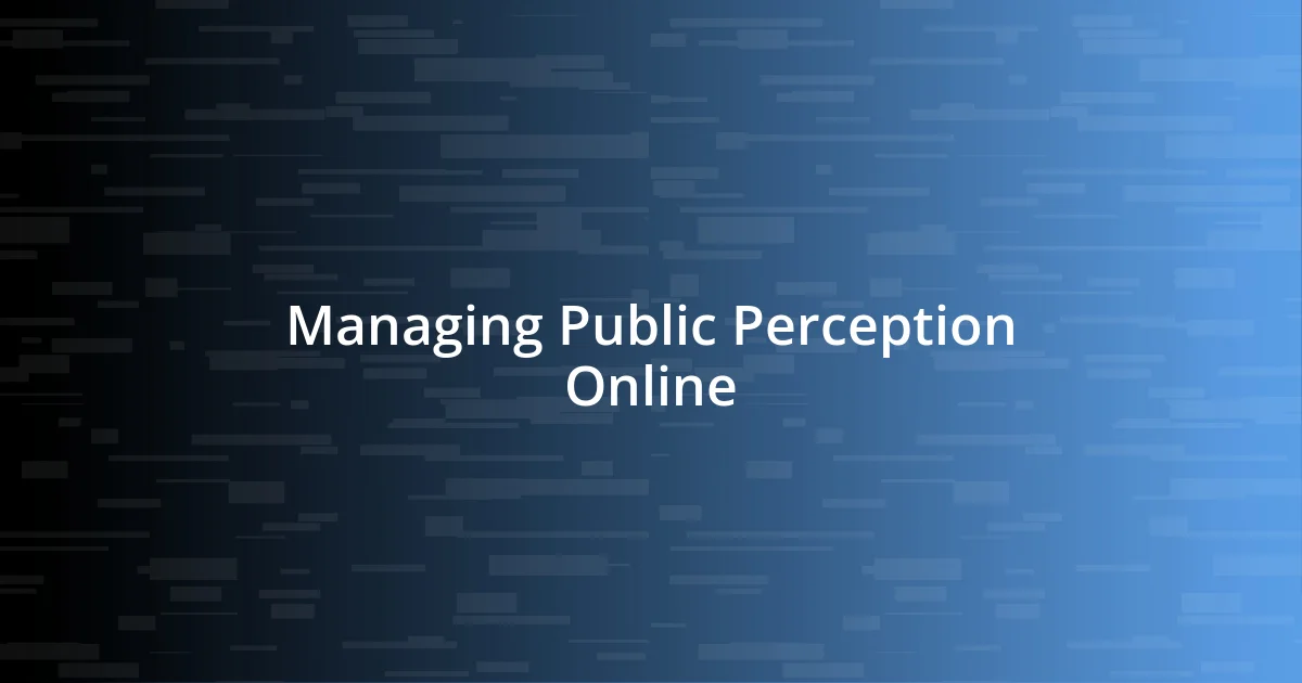 Managing Public Perception Online