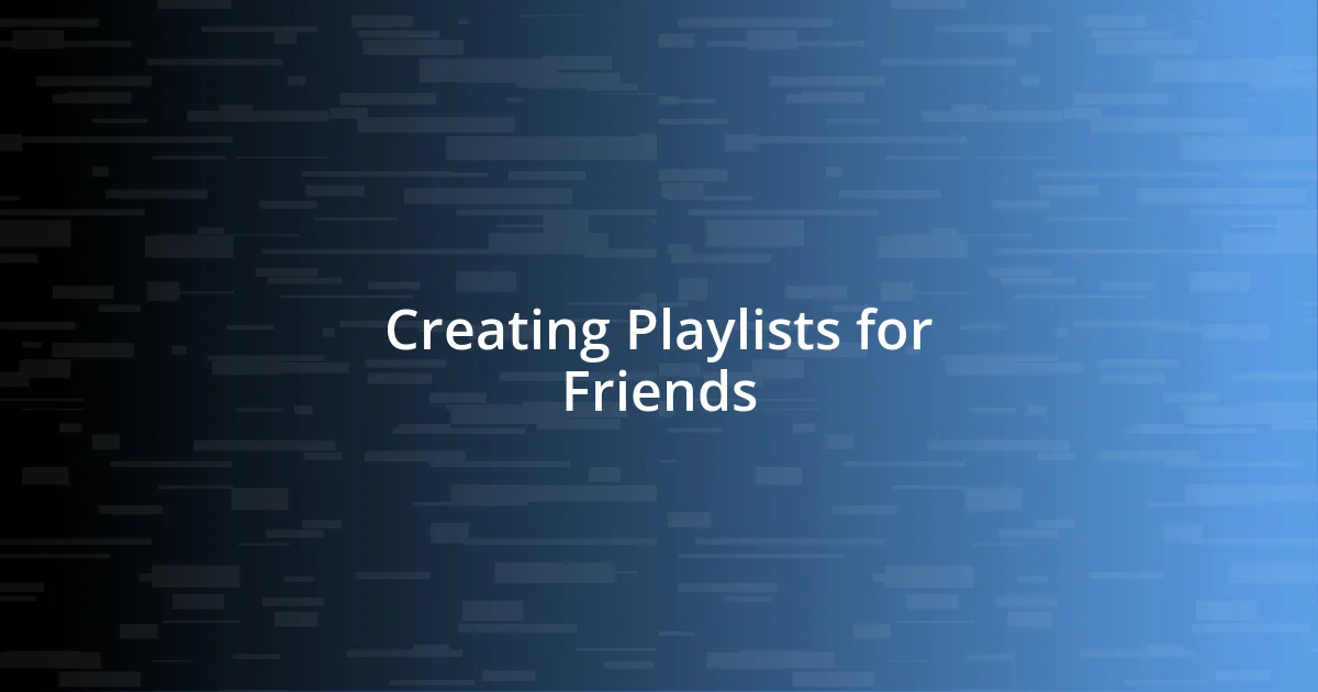 Creating Playlists for Friends