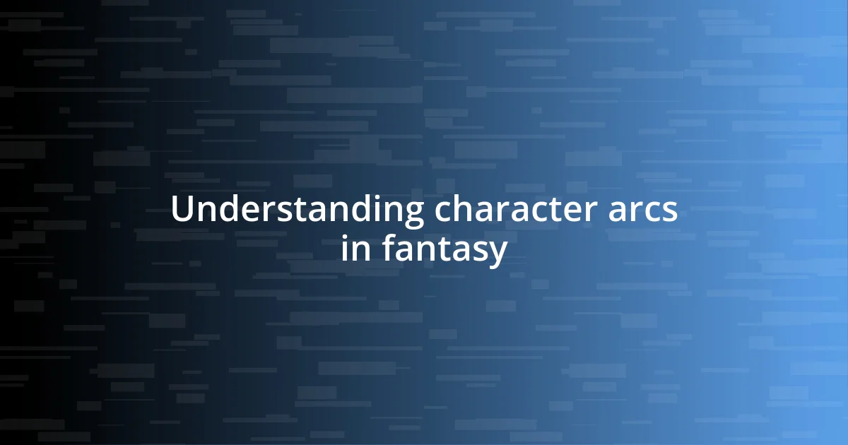 Understanding character arcs in fantasy