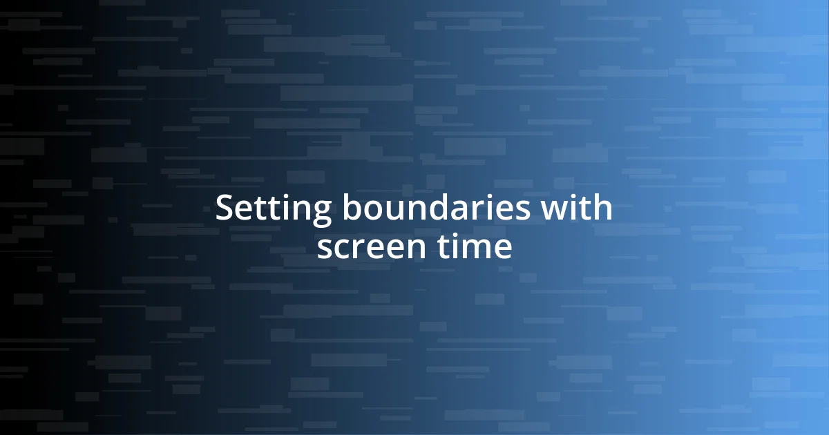 Setting boundaries with screen time