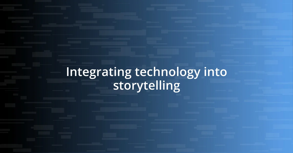 Integrating technology into storytelling