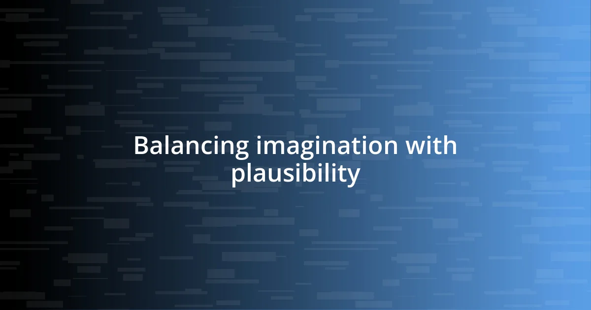 Balancing imagination with plausibility