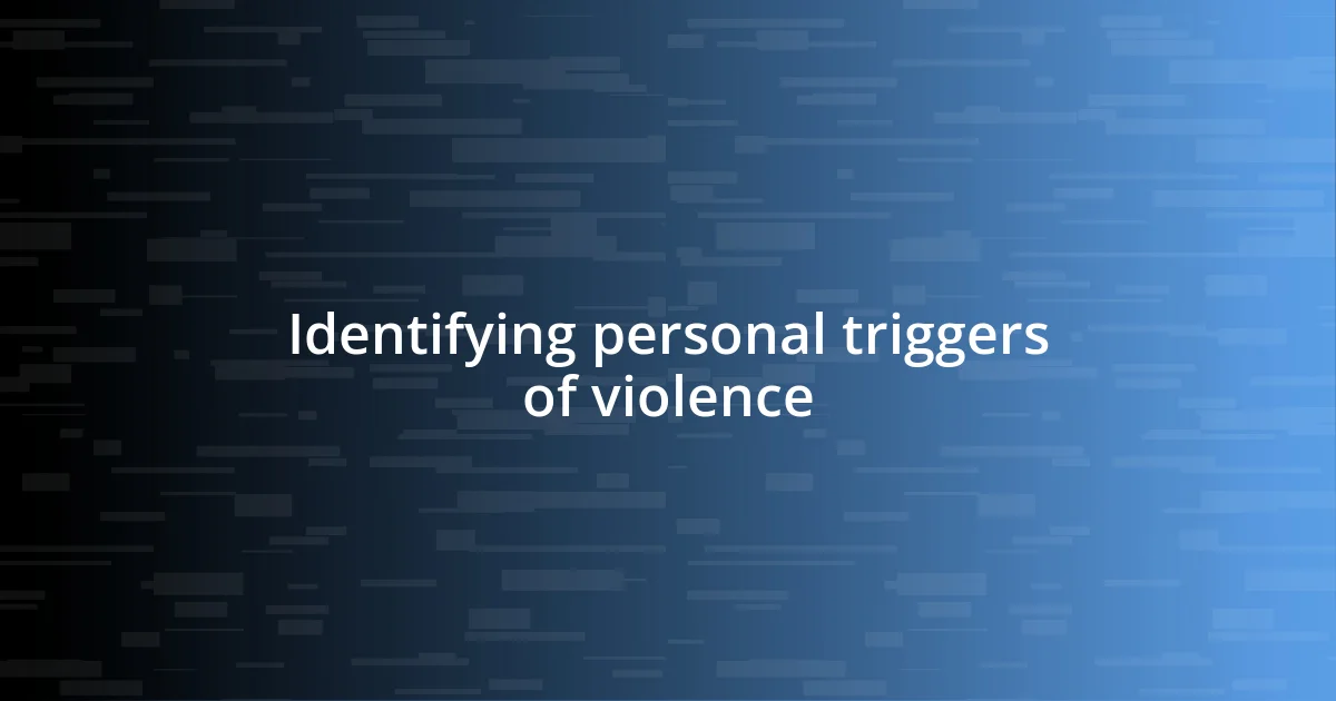 Identifying personal triggers of violence