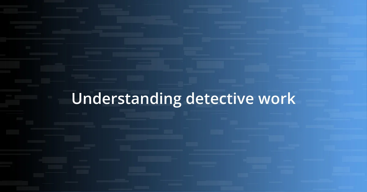 Understanding detective work