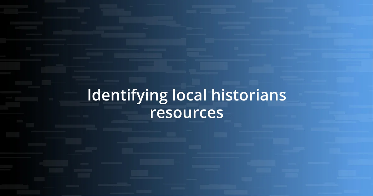 Identifying local historians resources