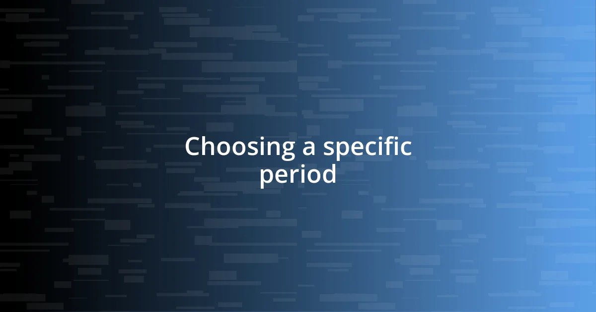 Choosing a specific period