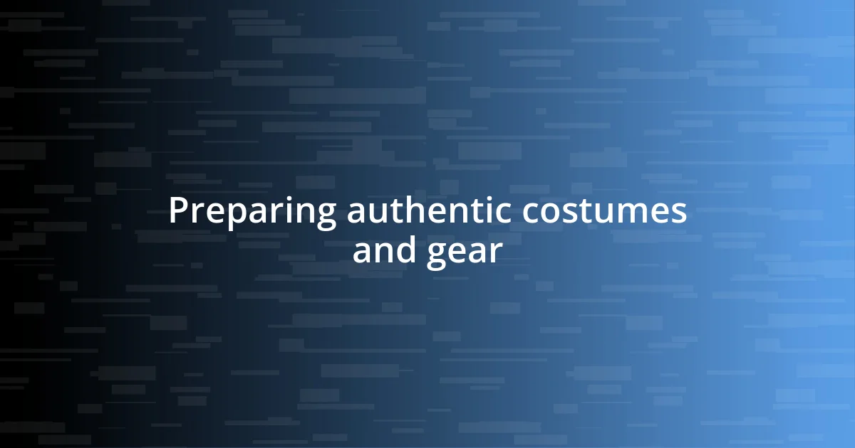 Preparing authentic costumes and gear