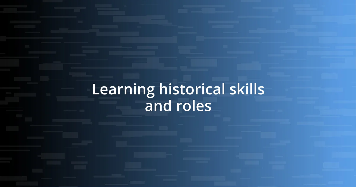 Learning historical skills and roles