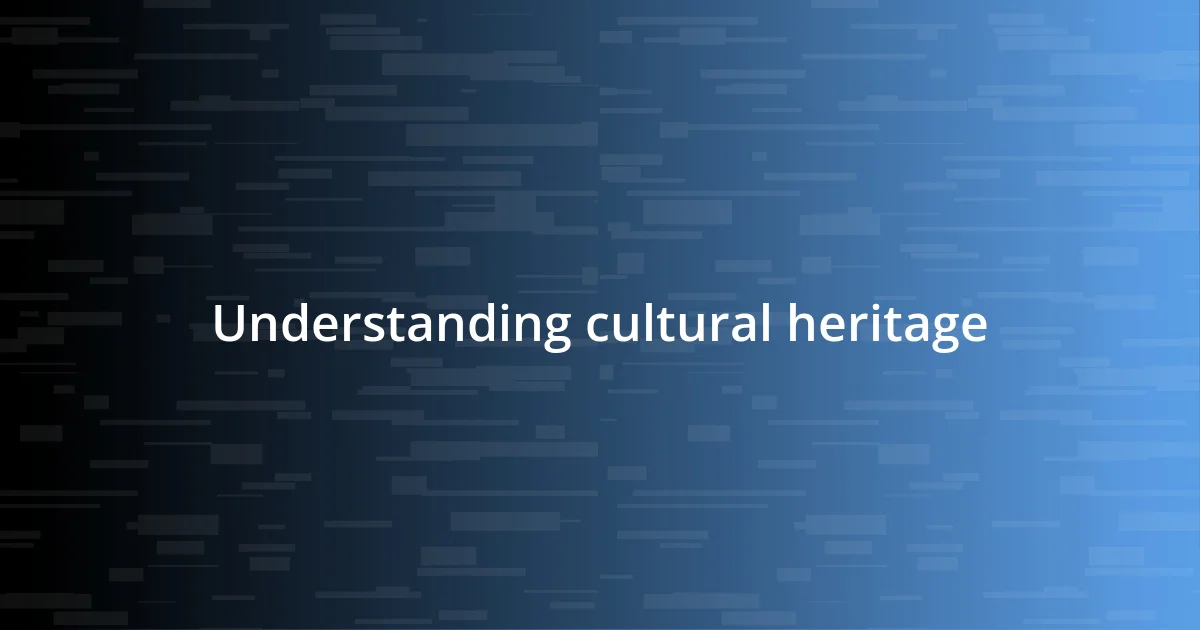 Understanding cultural heritage