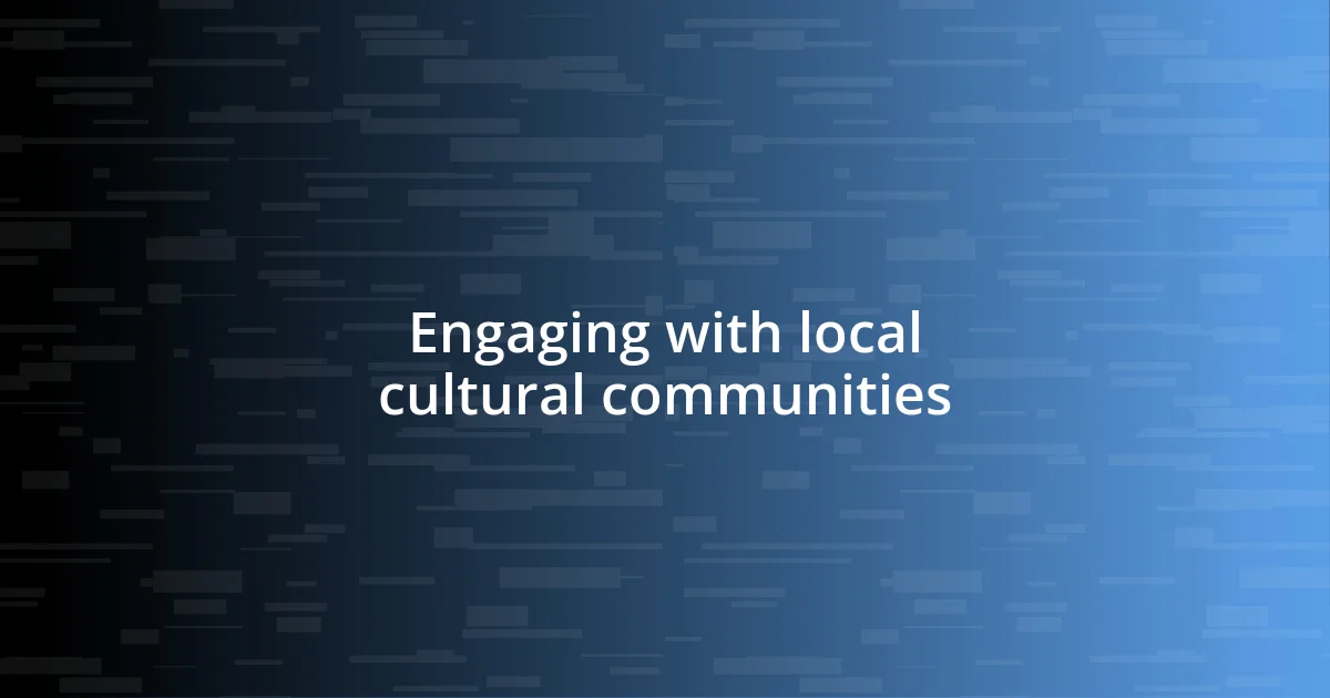 Engaging with local cultural communities