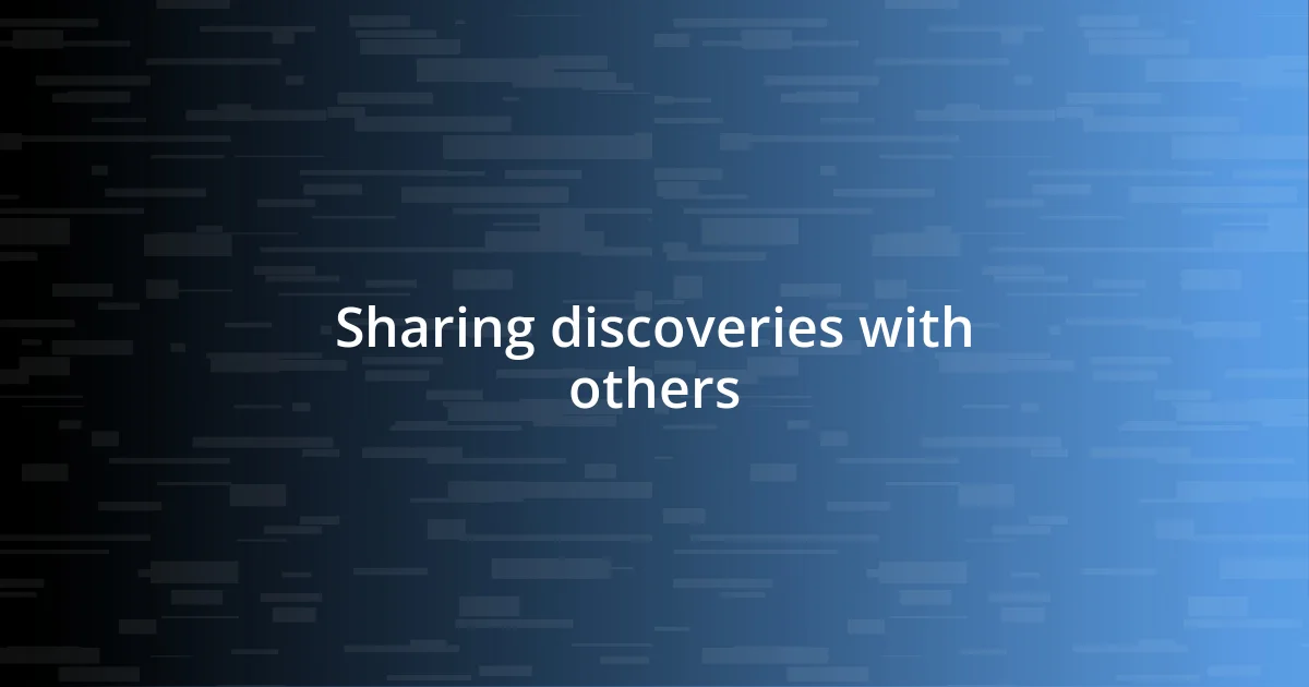 Sharing discoveries with others