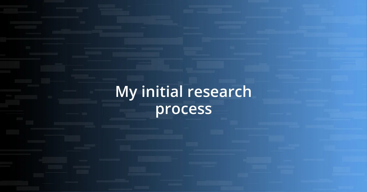 My initial research process