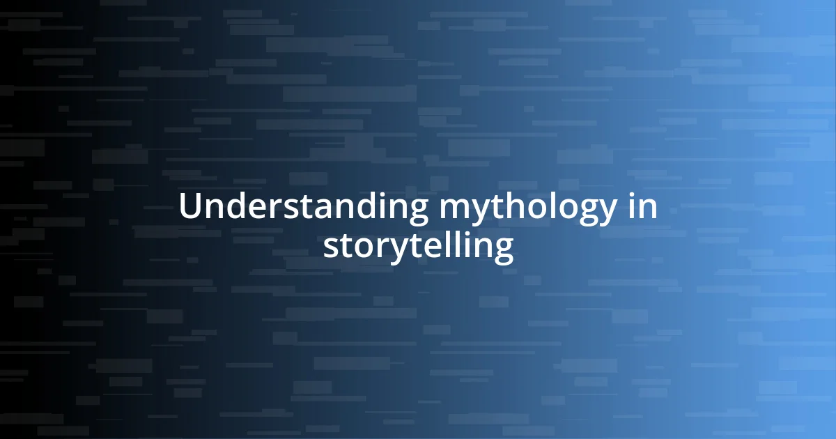 Understanding mythology in storytelling