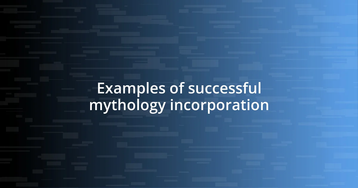 Examples of successful mythology incorporation