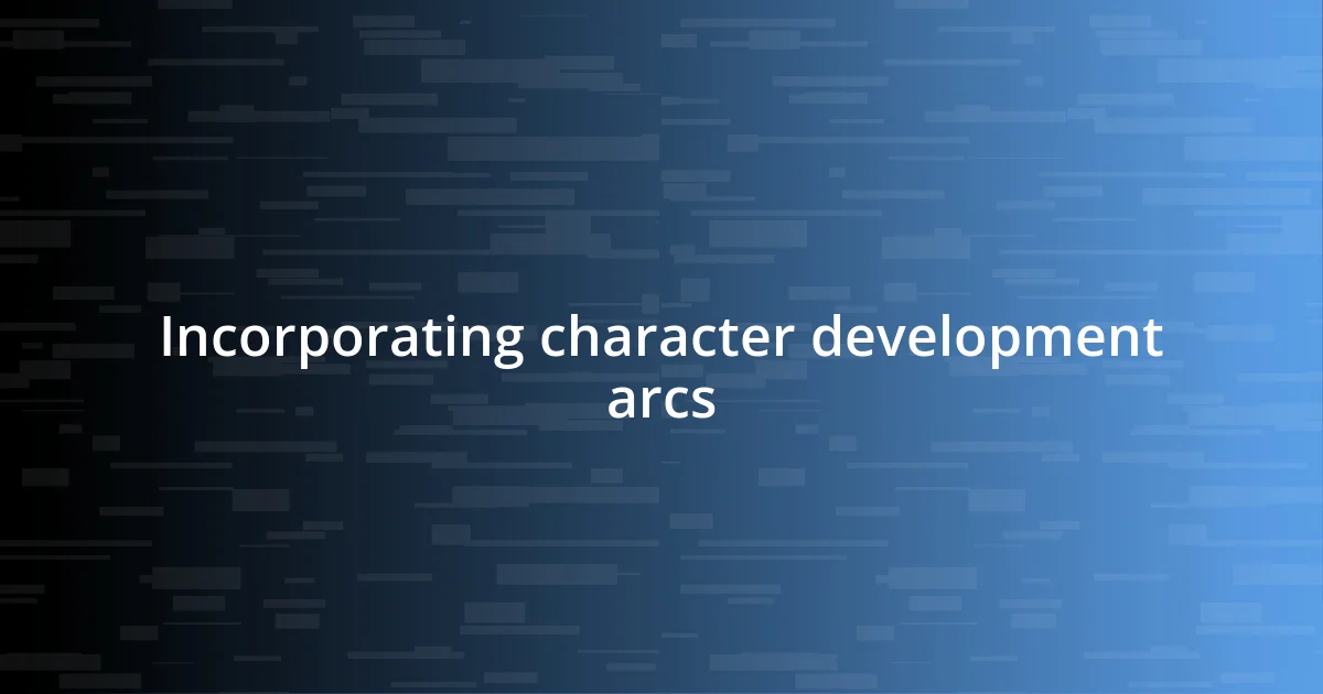 Incorporating character development arcs