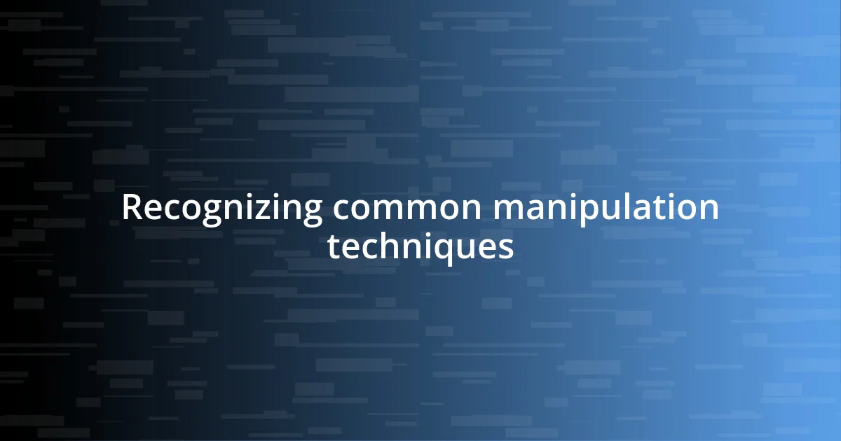 Recognizing common manipulation techniques