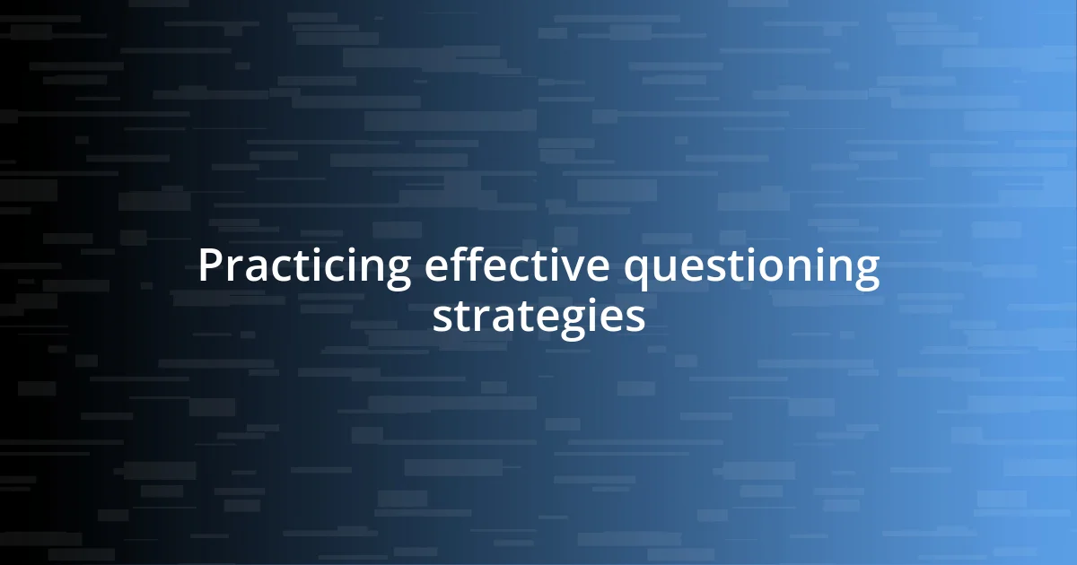 Practicing effective questioning strategies