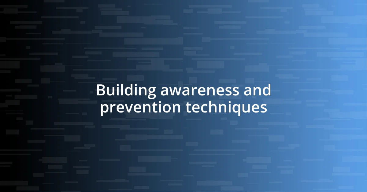 Building awareness and prevention techniques