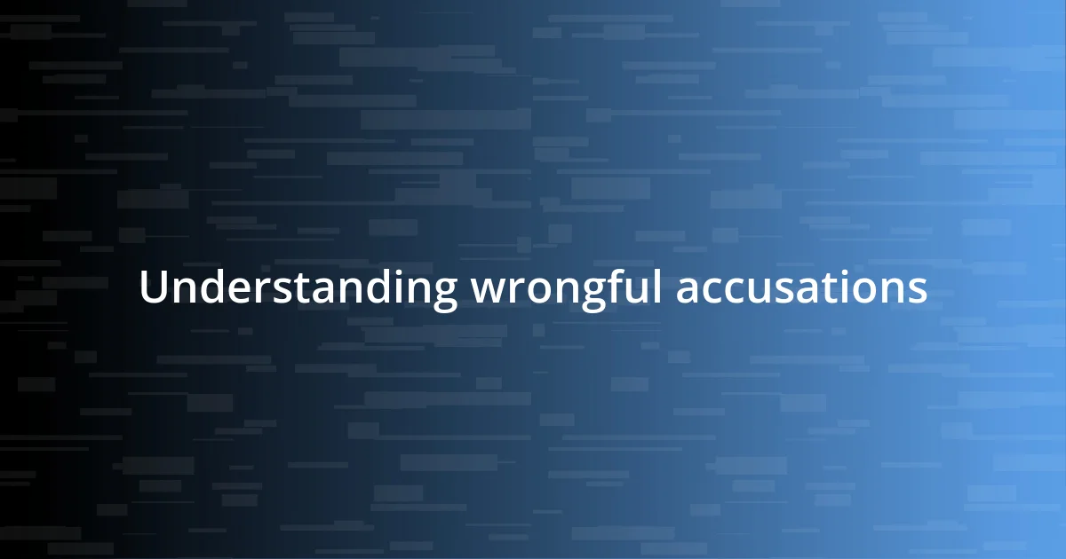 Understanding wrongful accusations