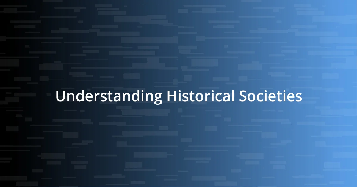 Understanding Historical Societies