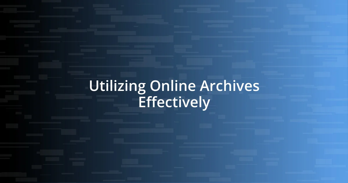 Utilizing Online Archives Effectively