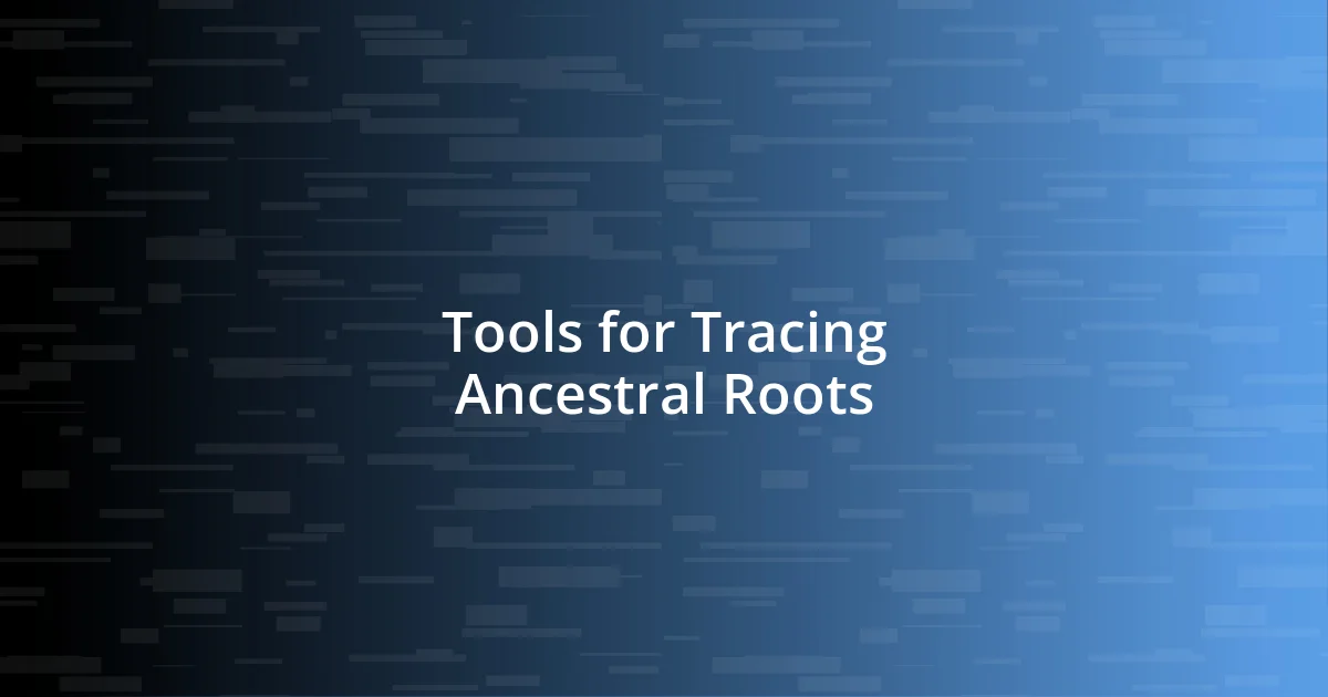 Tools for Tracing Ancestral Roots