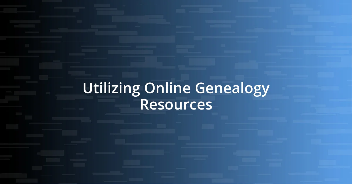 Utilizing Online Genealogy Resources