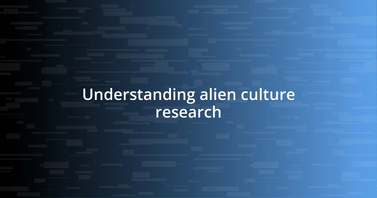 Understanding alien culture research