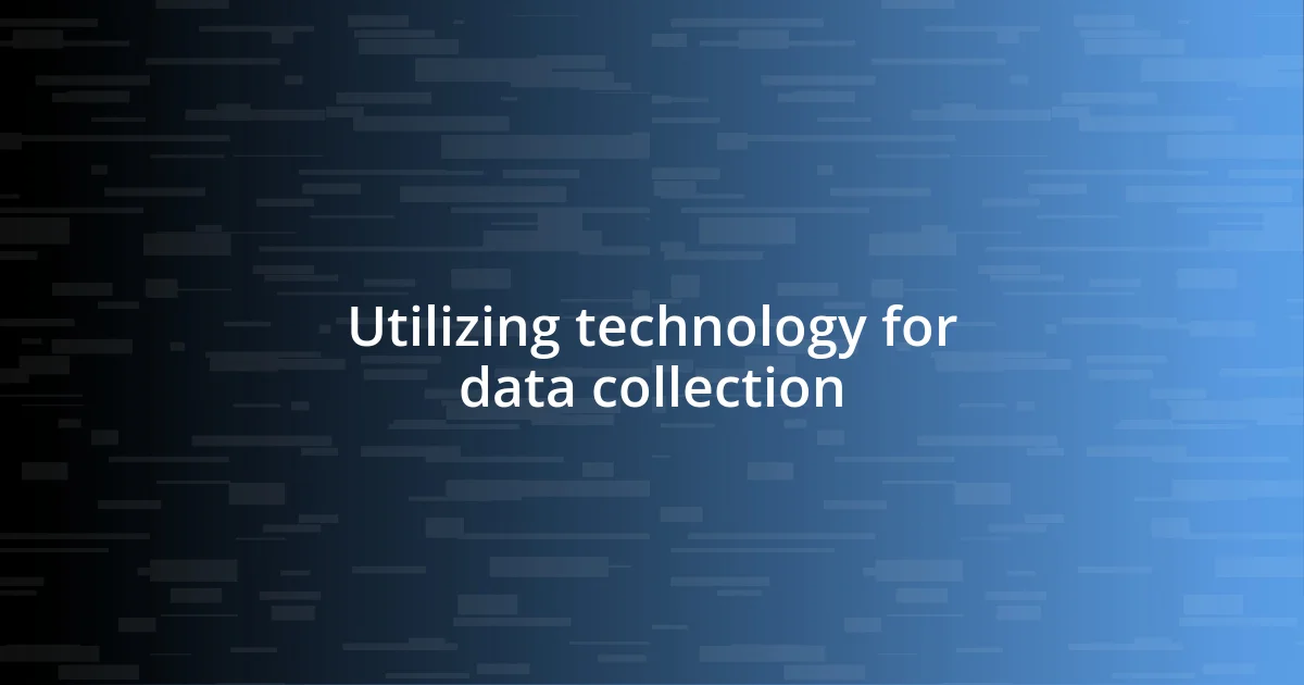 Utilizing technology for data collection