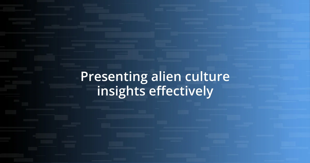 Presenting alien culture insights effectively