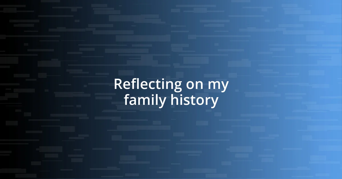 Reflecting on my family history