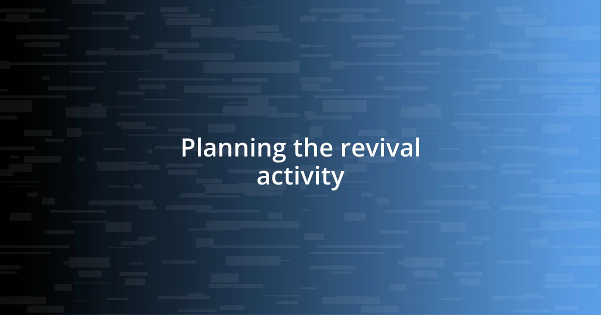 Planning the revival activity