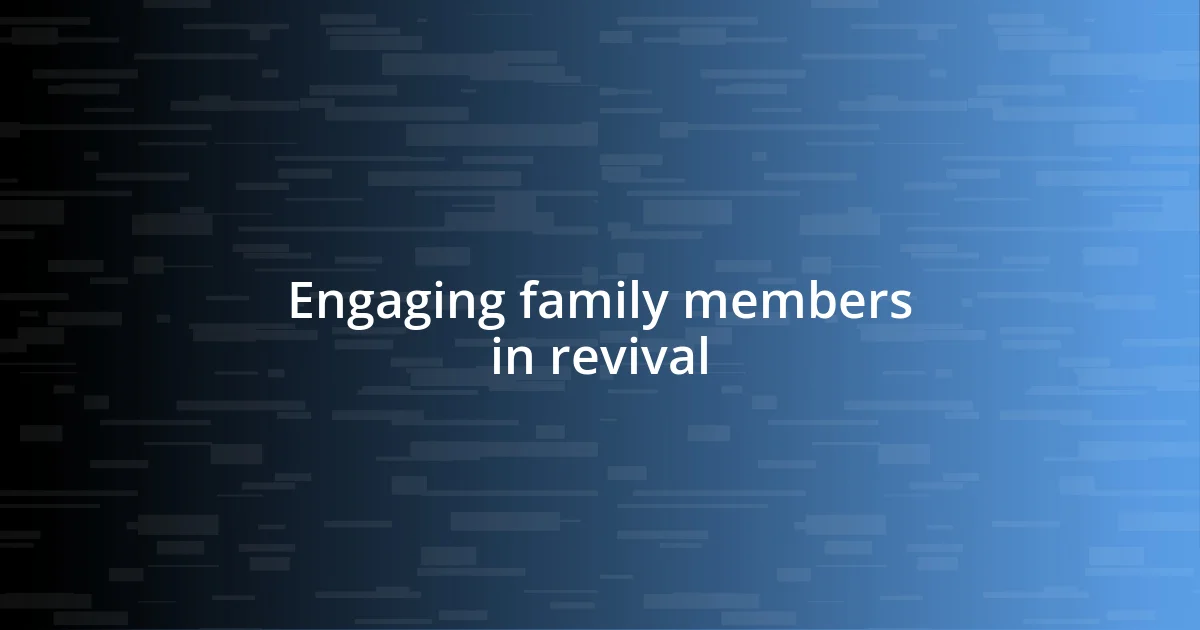 Engaging family members in revival