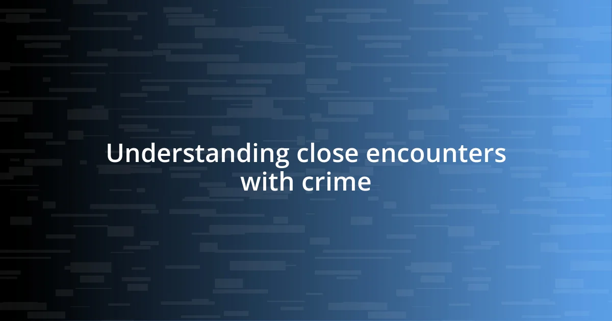 Understanding close encounters with crime